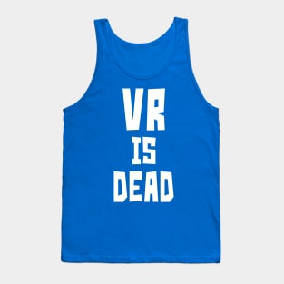 VR is Dead (white) Tank Top